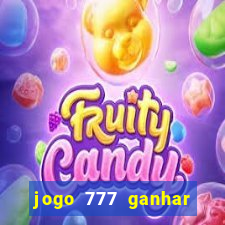 jogo 777 ganhar dinheiro de verdade